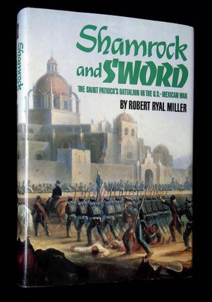 Item #B61896 Shamrock and Sword: The Saint Patrick's Battalion in the U.S.-Mexican War. Robert...
