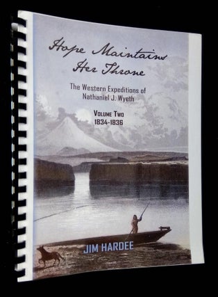 Item #B62016 Hope Maintains Her Throne: The Western Expeditions of Nathaniel J. Wyeth--Volume...