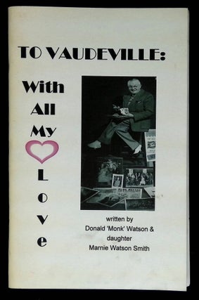 Item #B62222 To Vaudeville: With All My Love. Donald 'Monk' Watson, Marnie Watson Smith