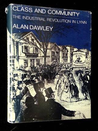 Item #B62245 Class and Community: The Industrial Revolution in Lynn. Alan Dawley