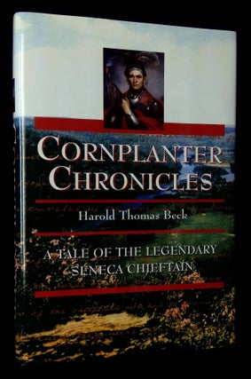 Item #B62251 Cornplanter Chronicles: A Tale of the Legendary Seneca Chieftain. Harold Thomas Beck