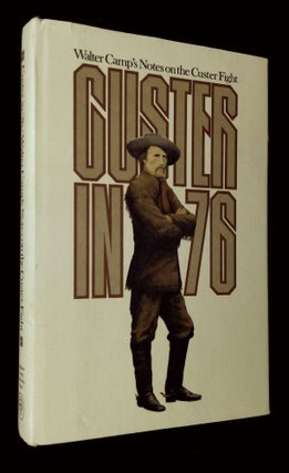 Item #B62298 Custer in '76: Walter Camp's Notes on the Custer Fight. Kenneth Hammer