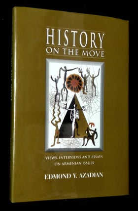 Item #B62415 History on the Move: Views, Interviews and Essays on Armenian Issues [Inscribed by...