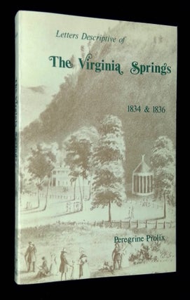 Item #B62440 Letters Descriptive of the Virginia Springs: The Roads Leading Thereto, and the...