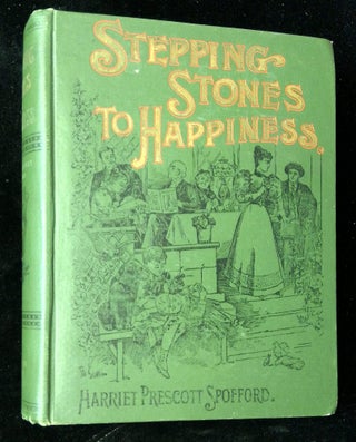 Item #B62480 Stepping-Stones to Happiness. Harriet Prescott Spofford