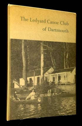 Item #B62501 The Ledyard Canoe Club of Dartmouth: A History. Thomas Falcon
