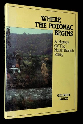 Item #B62604 Where the Potomac Begins: A History of the North Branch Valley. Gilbert Gude