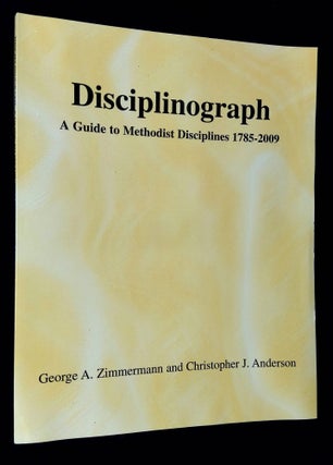 Item #B62637 Disciplinograph: A Guide to Methodist Disciplines 1785-2009. George A. Zimmermann,...
