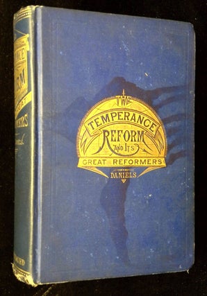 Item #B62648 The Temperance Reform and Its Great Reformers: An Illustrated History. W. H.--...