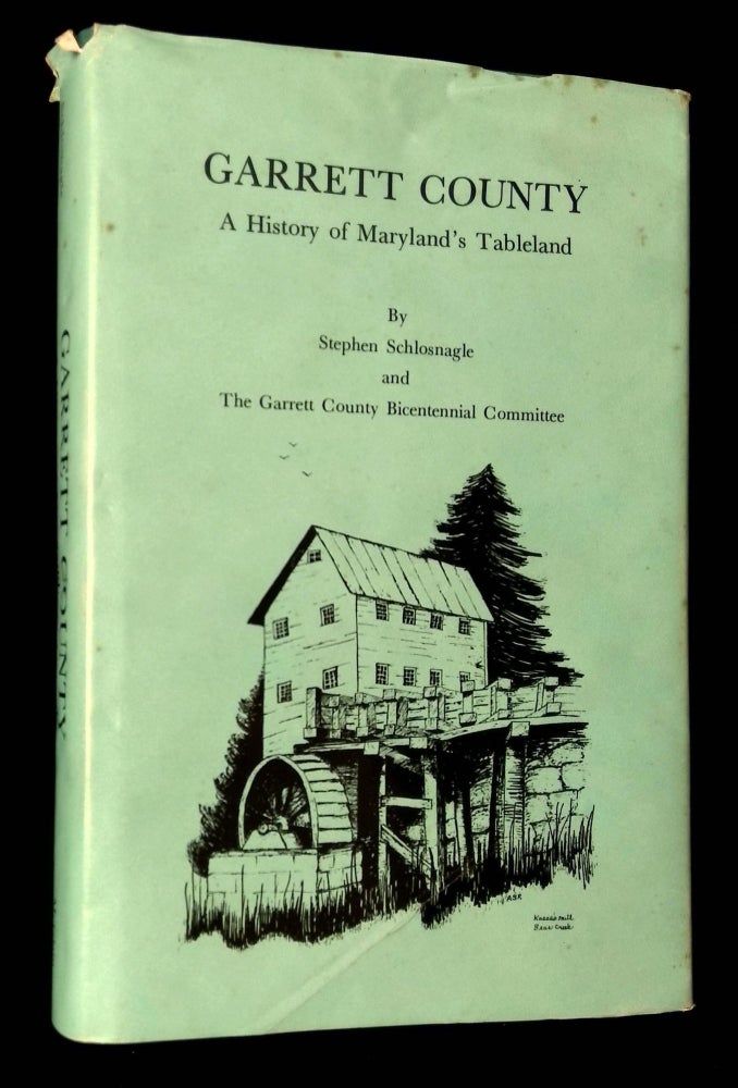 Item #B62649 Garrett County: A History of Maryland's Tableland. Stephen Schlosnagle.