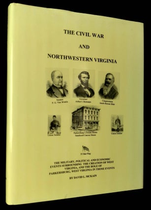 Item #B62655 The Civil War and Northwestern Virginia: The Military, Political and Economic Events...