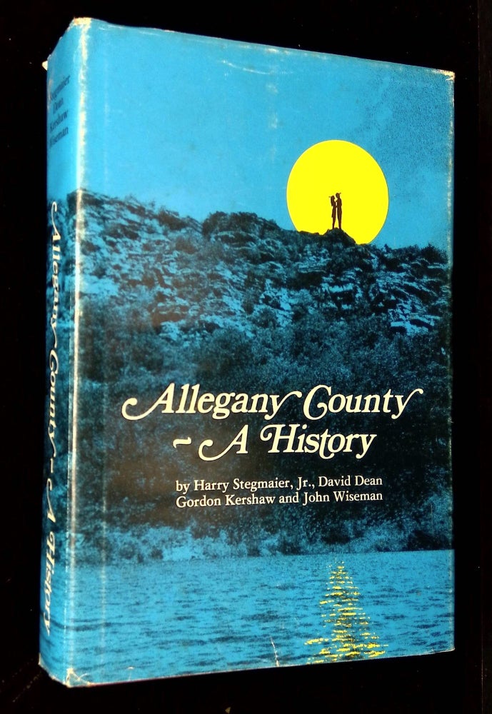 Item #B62657 Allegany County: A History [Signed by all four authors!]. Harry I. Stegmaier, David M. Dean, Gordon E. Kershaw, John B. Wiseman.