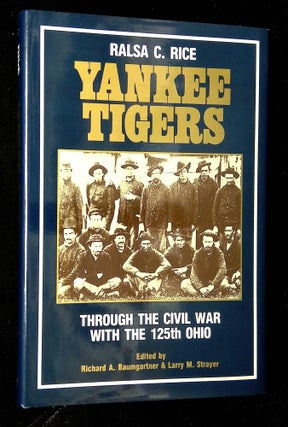 Item #B62671 Yankee Tigers: Through the Civil War with the 125th Ohio [Inscribed and signed by...