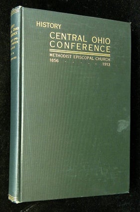 Item #B62673 History of the Central Ohio Conference of the Methodist Episcopal Church,...