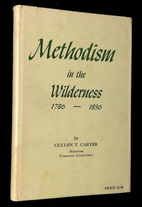Item #B62675 Methodism in the Wilderness 1786-1836 [Signed by Carter!]. Cullen T. Carter