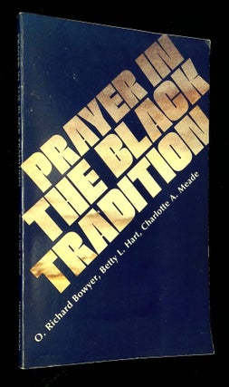 Item #B62702 Prayer in the Black Tradition [Inscribed by Hart!]. O. Richard Bowyer, Betty L....