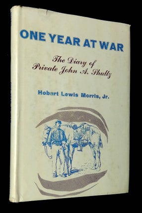 Item #B62716 One Year at War: The Diary of Private John A. Shultz, August 1, 1863-August 1, 1864....