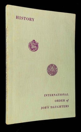 Item #B62728 Official History of the International Order of Job's Daughters. Ethel T. Wead Mick