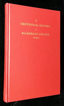 Item #B62729 A Centennial History of Alleghany County Virginia. Oren F. Morton