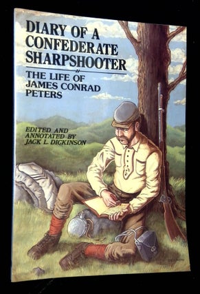 Item #B62769 Diary of a Confederate Sharpshooter: The Life of James Conrad Peters [Inscribed by...