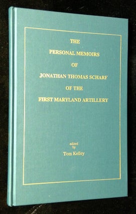 Item #B62774 The Personal Memoirs of Jonathan Thomas Scharf of the First Maryland Artillery. Tom...