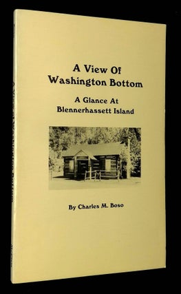 Item #B62790 A View of Washington Bottom: A Glance at Blennerhassett Island [Inscribed by Boso!]....
