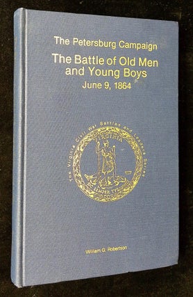 Item #B62835 The Petersburg Campaign: The Battle of Old Men and Young Boys--June 9, 1864 [Signed...