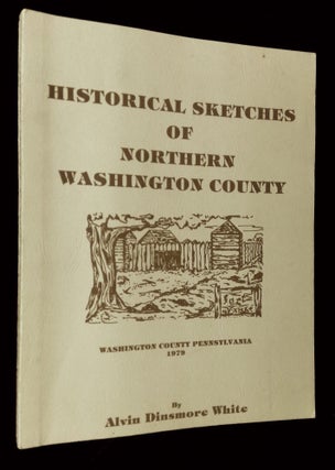 Item #B62855 Historical Sketches of Northern Washington County. Alvin Dinsmore White