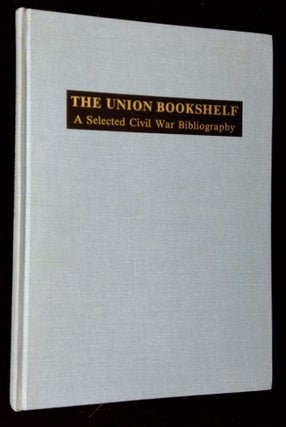 Item #B62860 The Union Bookshelf: A Selected Civil War Bibliography [Inscribed by Mullins!]....