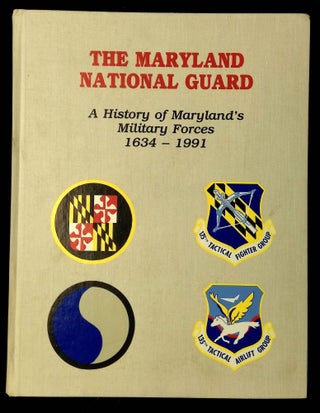 Item #B62894 The Maryland National Guard: A History of Maryland's Military Forces 1634-1991...