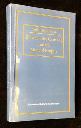 Item #B62906 Between the Crusade and the Mongol Empire: The Romanians in the 13th Century. Serban...