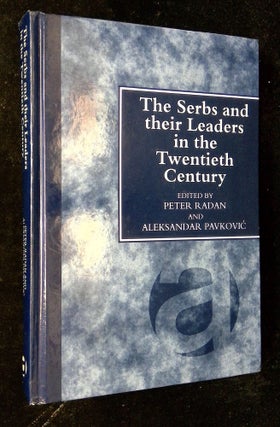Item #B62921 The Serbs and Their Leaders in the Twentieth Century. Peter Radan, Aleksandar Pavkovic