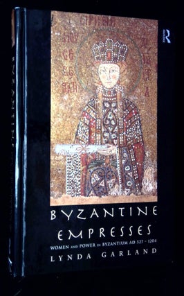 Item #B62925 Byzantine Empresses: Women and Power in Byzantium, AD 527-1204. Lynda Garland