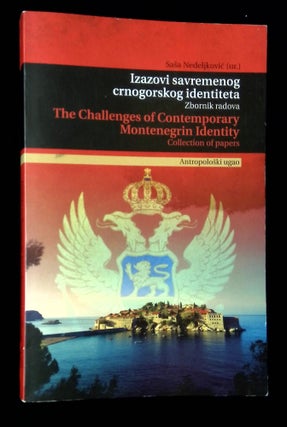 Item #B62930 The Challenges of Contemporary Montenegrin Identity: Anthropological Research of the...