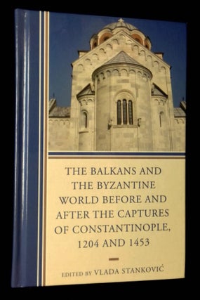 Item #B62936 The Balkans and Byzantine World Before and After the Captures of Constantinople,...
