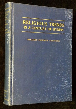 Item #B62973 Religious Trends in a Century of Hymns [Inscribed by Crawford!]. Benjamin Franklin...