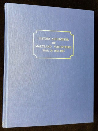 Item #B63030 History and Roster of Maryland Volunteers, War of 1861-5. Prepared Under Authority...