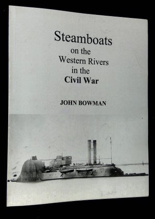 Item #B63038 Steamboats on the Western Rivers in the Civil War. John Bowman