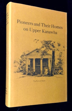 Item #B63043 Pioneers and their Homes on Upper Kanawha. Ruth Woods Dayton, Naomi S. Hosterman,...