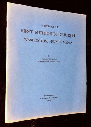 Item #B63079 A History of First Methodist Church: Washington, Pennsylvania. Raymond Martin Bell
