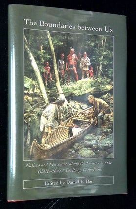 Item #B63186 The Boundaries Between Us: Natives and Newcomers Along the Frontiers of the Old...
