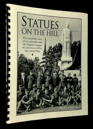 Item #B63205 Statues on the Hill: The Remarkable Story of an Undertaker and the Forgotten Statues...