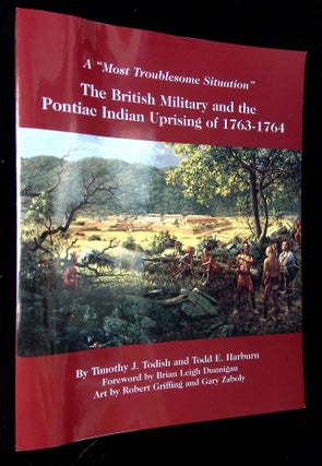Item #B63235 A "Most Troublesom Situation": The British Military and the Pontiac Indian Uprising...