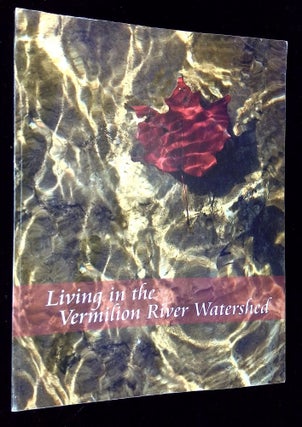 Item #B63245 Living in the Vermilion River Watershed. Mary C. Garvin, Jan Cooper