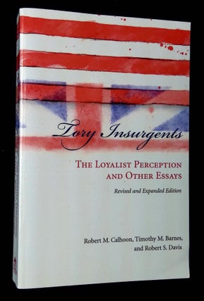 Item #B63256 Tory Insurgents: The Loyalist Perception and Other Essays. Robert M. Calhoon,...