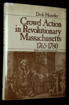 Item #B63259 Crowd Action in Revolutionary Massachusetts 1765-1780. Dirk Hoerder