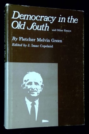 Item #B63281 Democracy in the Old South and Other Essays. Fletcher Melvin Green, J. Isaac Copeland