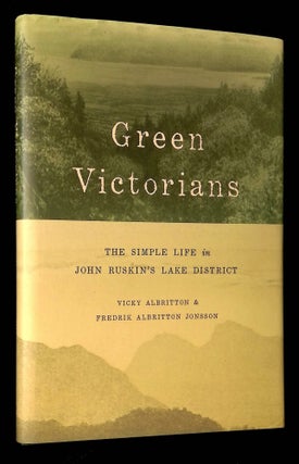 Item #B63282 Green Victorians: The Simple Life in John Ruskin's Lake District. Vicky Albritton,...