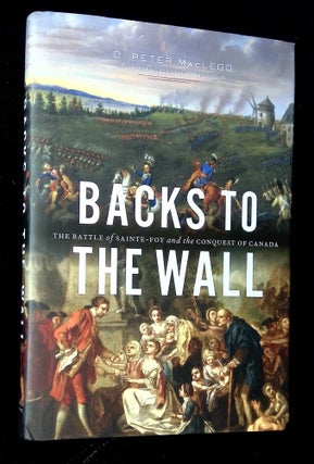Item #B63284 Backs to the Wall: The Battle of Sainte-Foy and the Conquest of Canada. D. Peter...