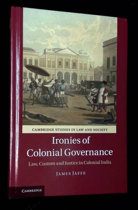 Item #B63294 The Ironies of Colonial Governance: Law, Custom, and Justice in Colonial India....